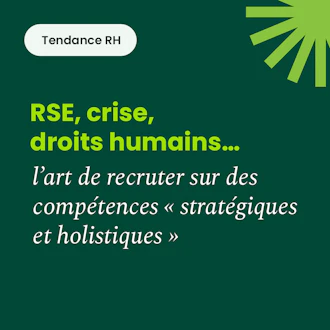 RSE, crise, droits humains… l’art de recruter sur des compétences « stratégiques et holistiques »